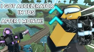 GETTING ACCELERATOR AFTER ONE MONTH IN TDS! (Roblox)