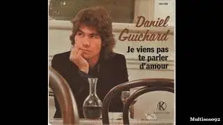 Daniel Guichard - Je viens pas te parler d'amour