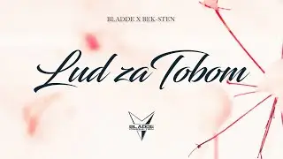 BLADDE X BEK-STEN - LUD ZA TOBOM (OFFICIAL AUDIO)