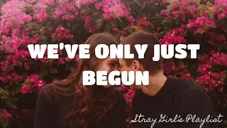 WE’VE ONLY JUST BEGUN - CARPENTERS   | LYRICS