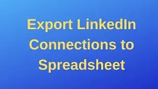 Export LinkedIn Connections to Microsoft Excel Spreadsheet (XLS/CSV)