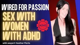 Sex with Women with ADHD: Wired For Passion
