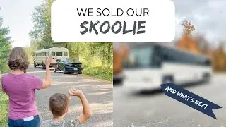 Skoolie Update | we sold our skoolie and what's next
