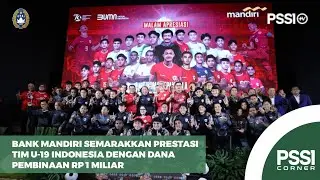 BANK MANDIRI SEMARAKKAN PRESTASI TIM U-19 INDONESIA DENGAN DANA PEMBINAAN RP 1 MILIAR | PSSI CORNER