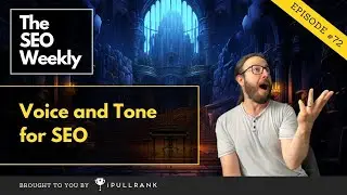 Voice and Tone for SEO - The SEO Weekly - Episode 72