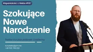 Szokujące Nowe Narodzenie - [WZN 187 - Pastor Kurylas]