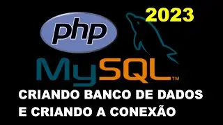 CRIANDO BANCO DE DADOS MYSQL E CRIANDO A CONEXÃO, USANDO O PHP. 2023