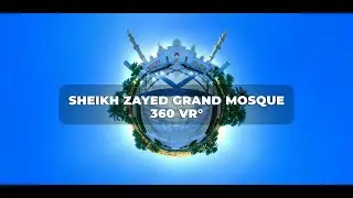 SHEIKH ZAYED MOSQUE 360° VR EXPERIENCE