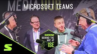 Microsoft Teams Experts | Shure Behind the Mic at ISE