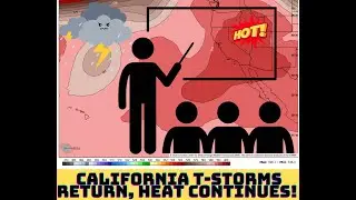 California Weather: Thunderstorms Return, Heat Continues!