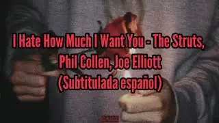 The Struts, Phil Collen, Joe Elliott | I Hate How Much I Want You | Subtitulada español