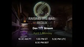Raising the Bar: Redux - TTT Developer Stream