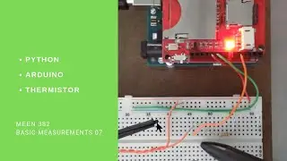 MEEN 382 201 07 - Thermistors, some Arduino and Python Coding