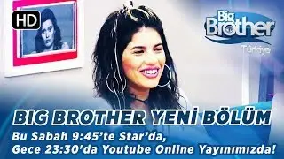 Big Brother Türkiye Yeni Bölüm Bu Sabah 9:45’te Star’da!