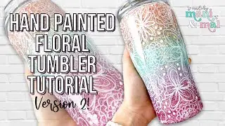 Hand Painted Floral Tumbler Tutorial | Version 2!