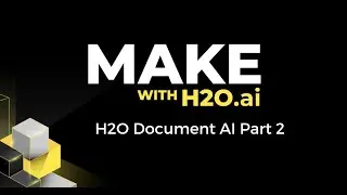 Make with H2O.ai: H2O Document AI Part 2