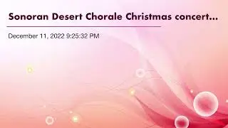 Sonoran Desert Chorale Christmas concert Dec 11, 2022