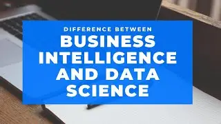 Difference between Business Intelligence and Data Science