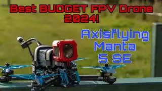 🔴2024's Top FPV BUDGET Drone : AXISFLYING MANTA 5 SE Review 💥