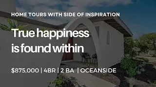 True Happiness is Found Within | 4 Bd Oceanside Home For Sale $875K | Home Tours with Inspiration