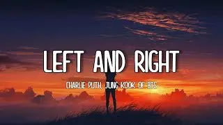 Charlie Puth - Left and Right (Feat. Jung Kook of BTS) Lyrics