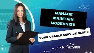 SoftClouds Webinar on Manage Maintain, & Modernize Your Oracle Service Cloud #OSvCWebinar