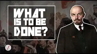 Lenin's What is to be Done? (A Summary)