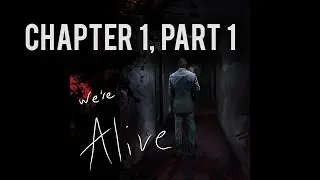 We're Alive | Chapter 1, Part 1 | 