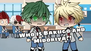Who the hell is Bakugo and Midoriya?!?! (Gacha Life) MHA