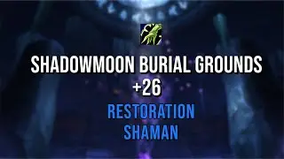 Shadowmoon Burial Grounds +26 - Tyrannical, Spiteful, Quaking - Resto Shaman M+ (Commentary)
