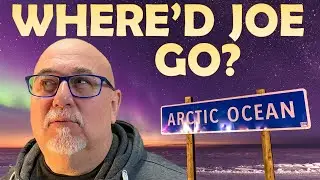Where did Joe go? Arctic Ocean? Will the Channel Keep Going? Let me explain what is going on?