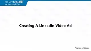 Creating A LinkedIn Video Ad - Video 10