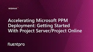 Accelerating Microsoft PPM Deployment: Getting Started With Project Server/Project Online | Webinar