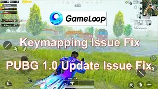 Gameloop Keymapping Issue Fix |Gameloop PUBG 1.0 Update Solution| Emulator PUBG Mobile Download Fix