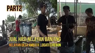 Part2@ jual hasil tangkapan nelayan banjang.