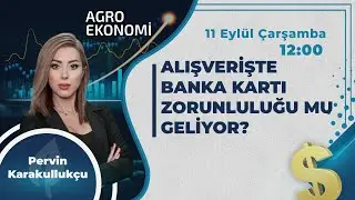 #CANLI Alışverişte Banka Kartı Zorunluluğu Mu Geliyor? | AGRO Ekonomi