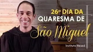 26º dia - 3h da madrugada  | Quaresma de São Miguel Arcanjo 2019 | Instituto Hesed