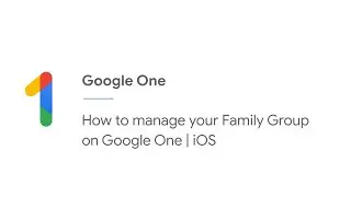 How to manage your Family Group on Google One | iOS