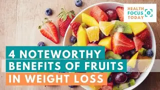 4 Noteworthy Benefits of Fruits in Weight Loss