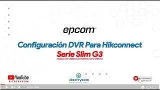 🔗 Configuración Básica DVR Epcom Serie SlimG3 Para Hikconnect 🔗