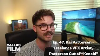 Ep. 47. Kai Patterson - Freelance VFX Artist, Patterson Cut of “Kenobi”