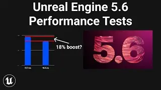 Unreal Engine 5.6: The Performance Overhaul We've Been Waiting For?