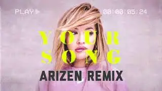Rita Ora - Your Song (Arizen Remix)