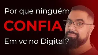 🚨 Por que NINGUÉM CONFIA em você no digital?
