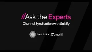 Ask the Experts: Managing Channel Syndication in Salsify