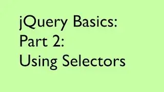 jQuery Basics: Part 2: Using Selectors
