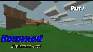 Unturned: It's Mansion Time! Part 1