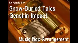 Snow-Buried Tales/Genshin Impact [Music Box]