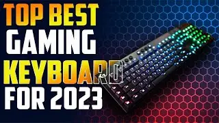Top 5 BEST Gaming Keyboards For 2023 | Top Best Gaming Keyboards 2023
