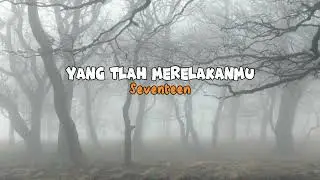 YANG TLAH MERELAKANMU - Seventeen